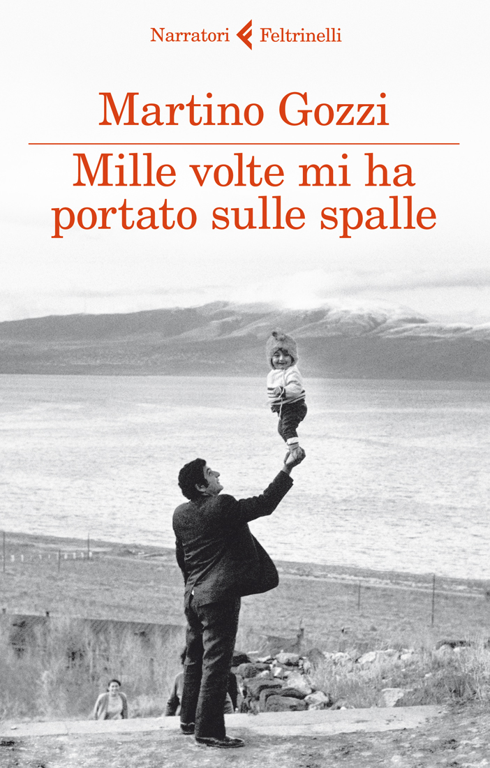 Mille volte mi ha portato sulle spalle Martino Gozzi Feltrinelli Editore