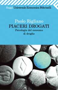 Paolo Rigliano presenta Piaceri drogati. Psicologia del consumo di droghe