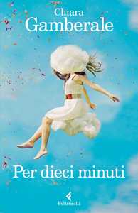 Buon compleanno a "Per dieci minuti" di Chiara Gamberale