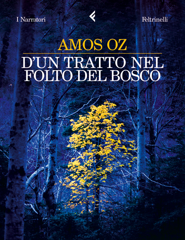 D'un tratto nel folto del bosco Amos Oz Feltrinelli Editore