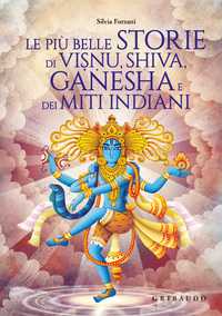 Le più belle storie di Visnu, Shiva, Ganesha e dei miti indiani