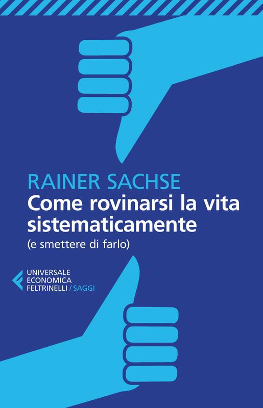 Come rovinarsi la vita sistematicamente