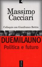 Massimo Cacciari
presenta
Duemilauno. Politica e futuro