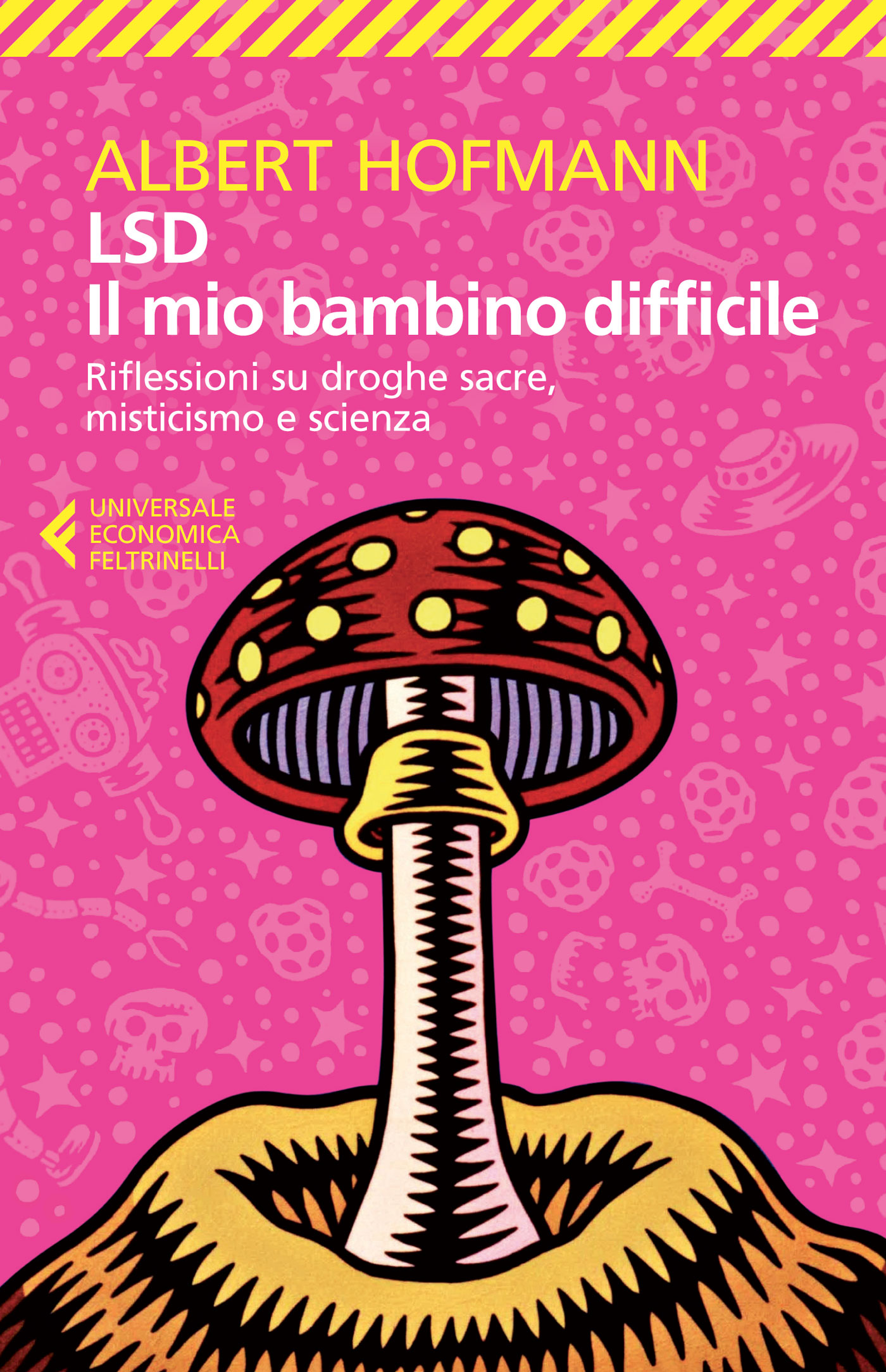 LSD. Il mio bambino difficile Albert Hofmann Feltrinelli Editore