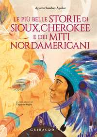 Le più belle storie di Sioux, Cherokee e dei miti nordamericani