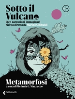 Sotto il vulcano. Idee/Narrazioni/Immaginari. Rivista trimestrale.  nr. 2. Metamorfosi