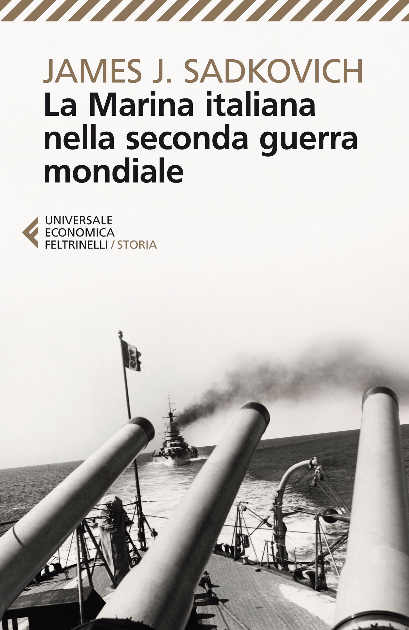 La Marina italiana nella seconda guerra mondiale James J. Sadkovich Feltrinelli Editore La Marina italiana nella seconda guerra mondiale James J. Sadkovich Feltrinelli Editore