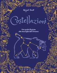 DK Costellazioni. Una guida illustrata alle meraviglie dell'universo