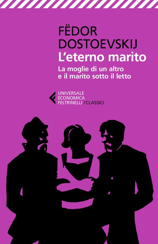 L’eterno marito. La moglie di un altro e il marito sotto il letto