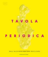 DK Tavola periodica. Dall'alchimia all'era nucleare