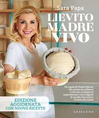 Lievito madre vivo - Edizione aggiornata con nuove ricette