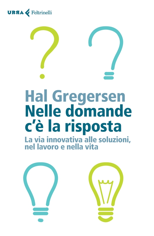 Nelle domande c'è la risposta - Hal Gregersen - Feltrinelli Editore
