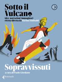 Sotto il vulcano. Idee/Narrazioni/Immaginari. Rivista trimestrale. nr. 7. Sopravvissuti