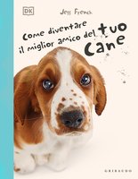 Come diventare il miglior amico del tuo cane