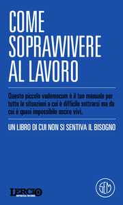 Lercio SPIEGA ROBE. Come sopravvivere al lavoro (vol. 3)