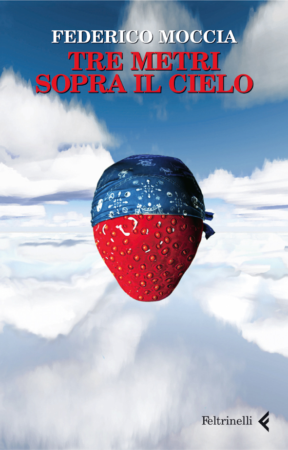 Tre metri sopra il cielo Federico Moccia Feltrinelli Editore