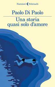 Paolo Di Paolo per le scuole: Una storia quasi solo d'amore