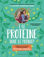 E le proteine dove le prendi? - Nuova edizione aggiornata