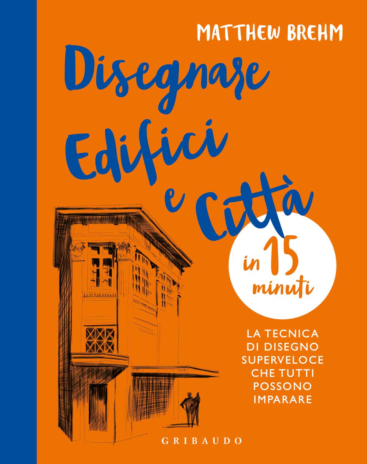 Disegnare edifici e città in 15 minuti Matthew Brehm Feltrinelli Editore Disegnare edifici e città in 15 minuti Matthew Brehm Feltrinelli Editore