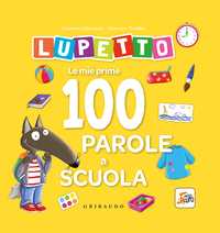 Lupetto - Le mie prime 100 parole a scuola