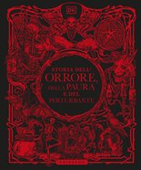 DK Storia dell’orrore, della paura e del perturbante