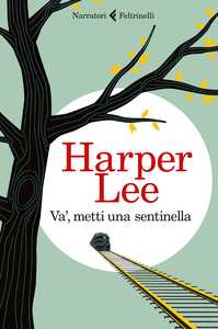 Speciale su Va’, metti una sentinella. Il primo romanzo di Harper Lee, l'autrice di Il buio oltre la siepe