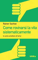 Come rovinarsi la vita sistematicamente
