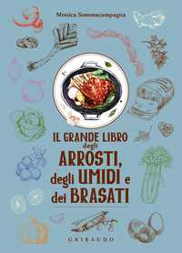 Il grande libro degli arrosti, degli umidi e dei brasati