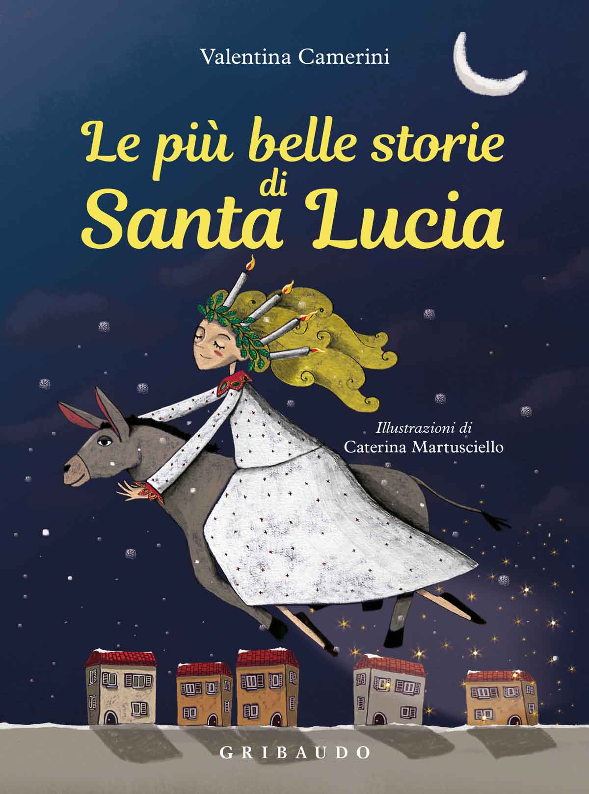 Le più belle storie di Santa Lucia Valentina Camerini Feltrinelli Editore Le più belle storie di Santa Lucia Valentina Camerini Feltrinelli Editore