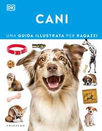 DK Cani. Una guida illustrata per ragazzi