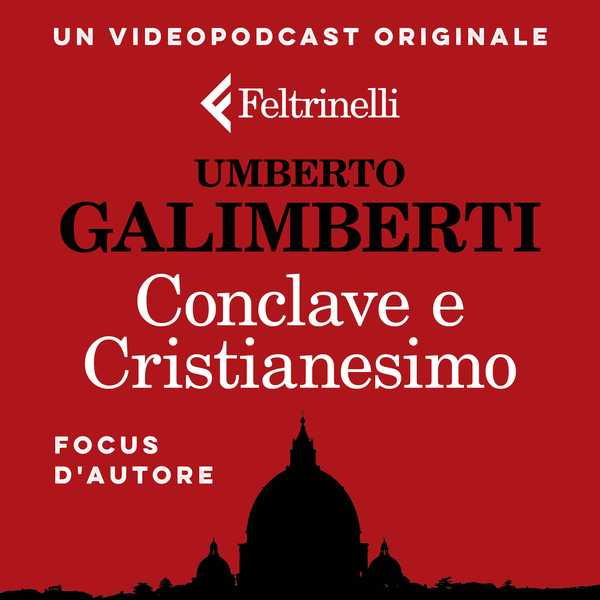 Podcast - Umberto Galimberti: conclave e cristianesimo