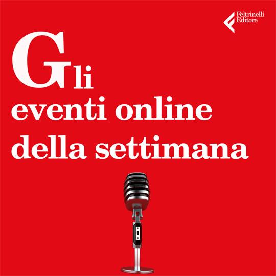 Gli appuntamenti online con gli autori Feltrinelli