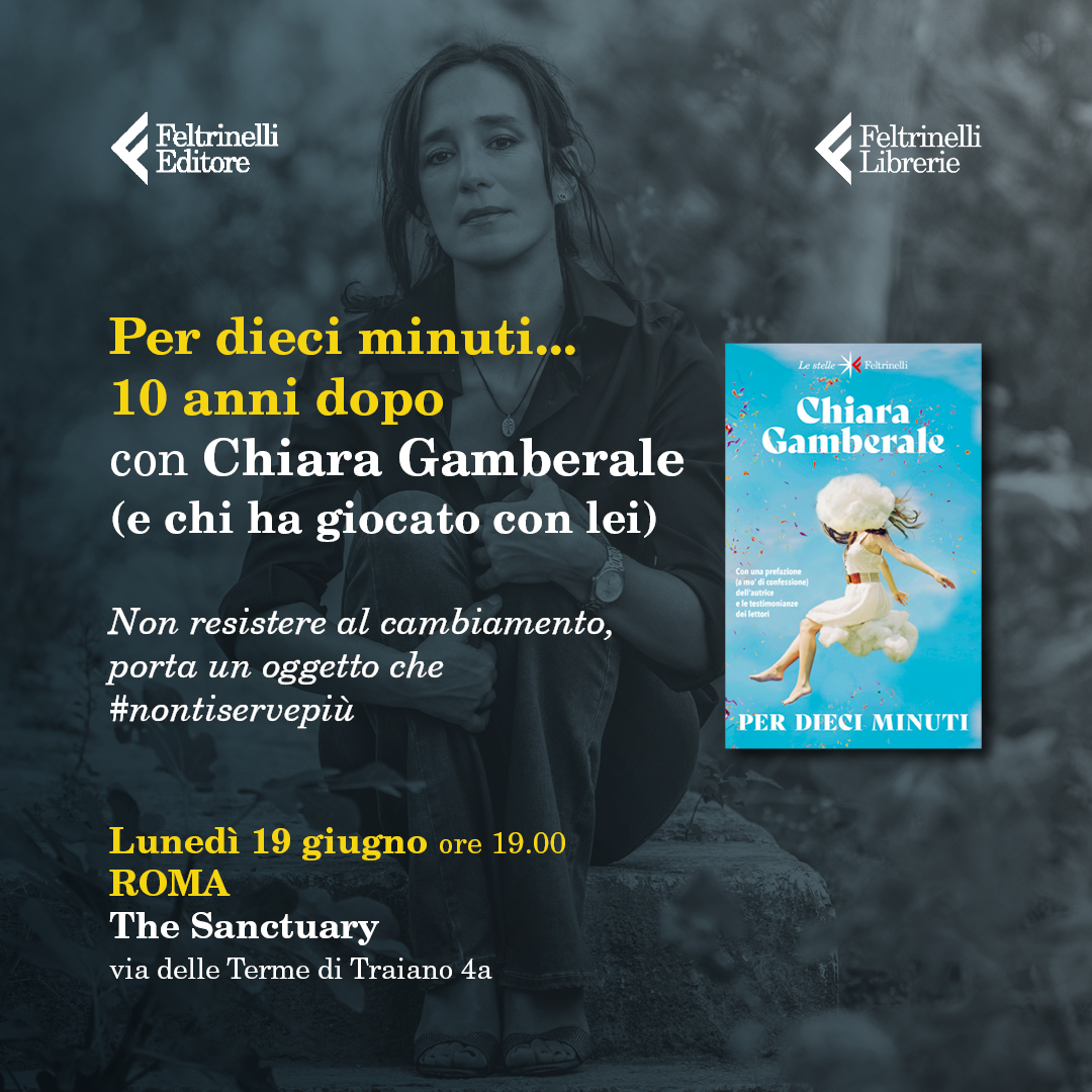 Per dieci minuti… dieci anni dopo con Chiara Gamberale - Feltrinelli Editore