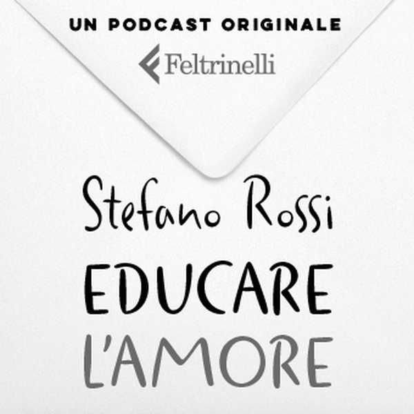 Educare l’amore. Un podcast di Stefano Rossi