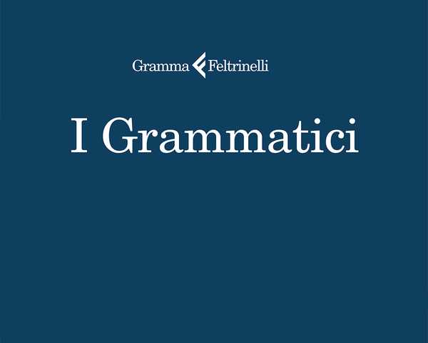 Nasce I Grammatici, una nuova collana Feltrinelli Gramma.