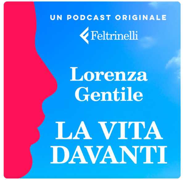 La vita davanti. Un podcast di Lorenza Gentile